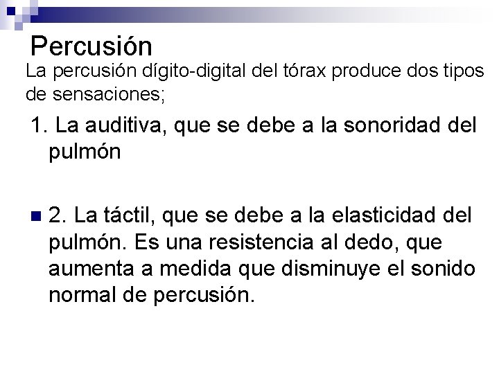 Percusión La percusión dígito-digital del tórax produce dos tipos de sensaciones; 1. La auditiva,
