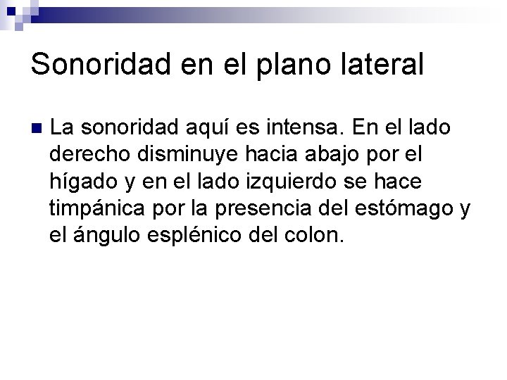 Sonoridad en el plano lateral n La sonoridad aquí es intensa. En el lado