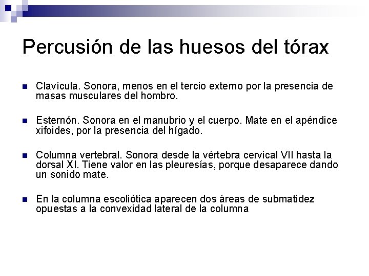 Percusión de las huesos del tórax n Clavícula. Sonora, menos en el tercio externo