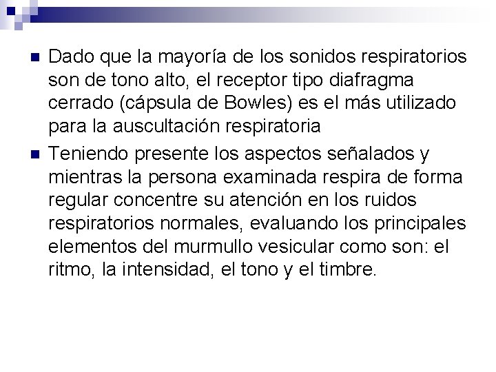 n n Dado que la mayoría de los sonidos respiratorios son de tono alto,