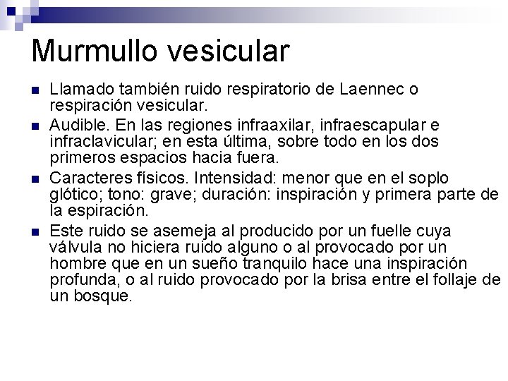 Murmullo vesicular n n Llamado también ruido respiratorio de Laennec o respiración vesicular. Audible.