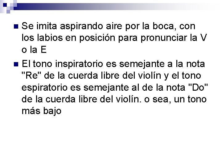 Se imita aspirando aire por la boca, con los labios en posición para pronunciar