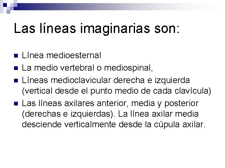 Las líneas imaginarias son: n n Línea medioesternal La medio vertebral o mediospinal, Líneas