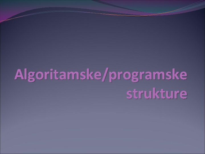 Algoritamske/programske strukture 