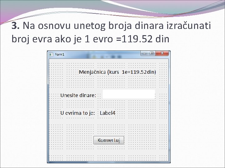3. Na osnovu unetog broja dinara izračunati broj evra ako je 1 evro =119.