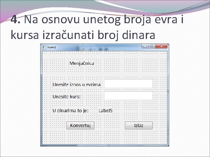 4. Na osnovu unetog broja evra i kursa izračunati broj dinara 