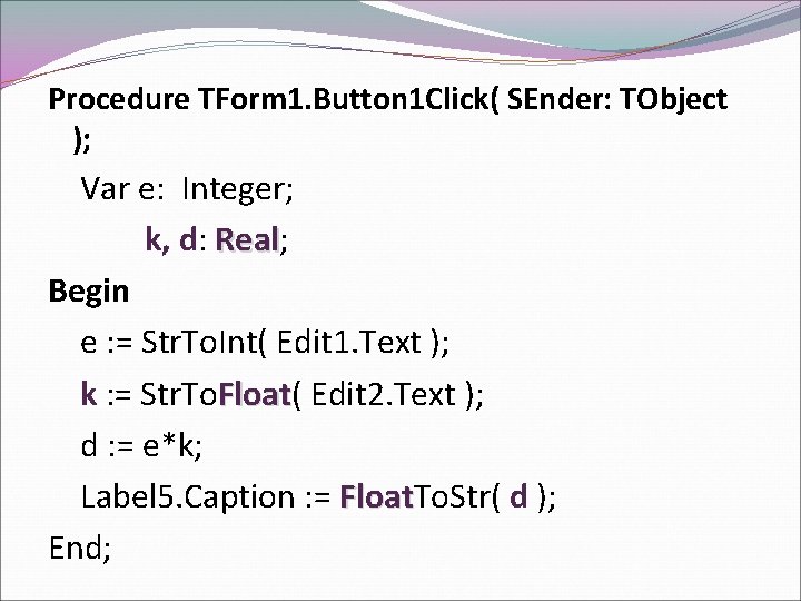 Procedure TForm 1. Button 1 Click( SEnder: TObject ); Var e: Integer; k, d: