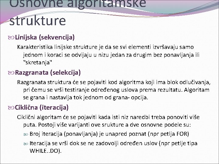 Osnovne algoritamske strukture Linijska (sekvencija) Karakteristika linijske strukture je da se svi elementi izvršavaju