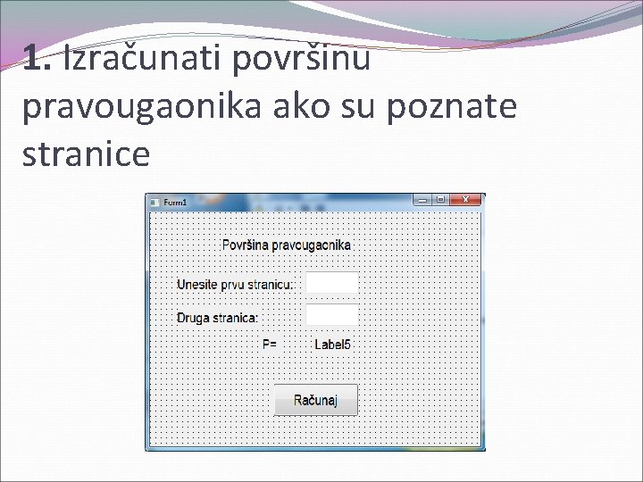 1. Izračunati površinu pravougaonika ako su poznate stranice 