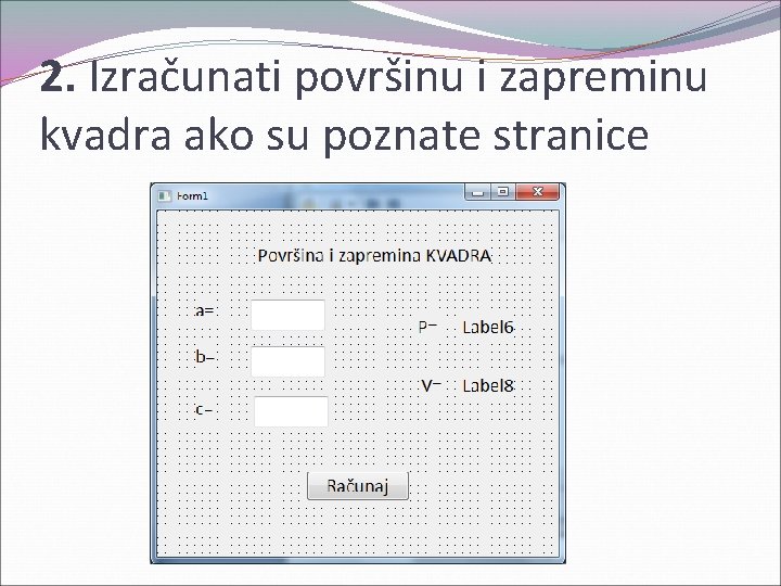 2. Izračunati površinu i zapreminu kvadra ako su poznate stranice 