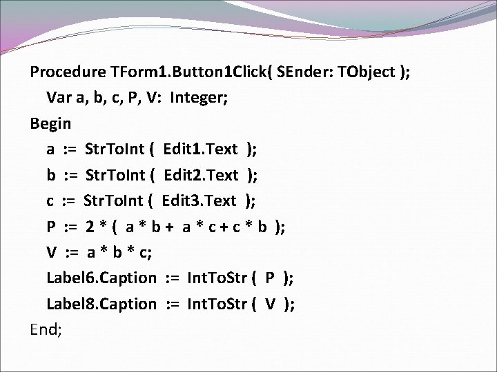 Procedure TForm 1. Button 1 Click( SEnder: TObject ); Var a, b, c, P,
