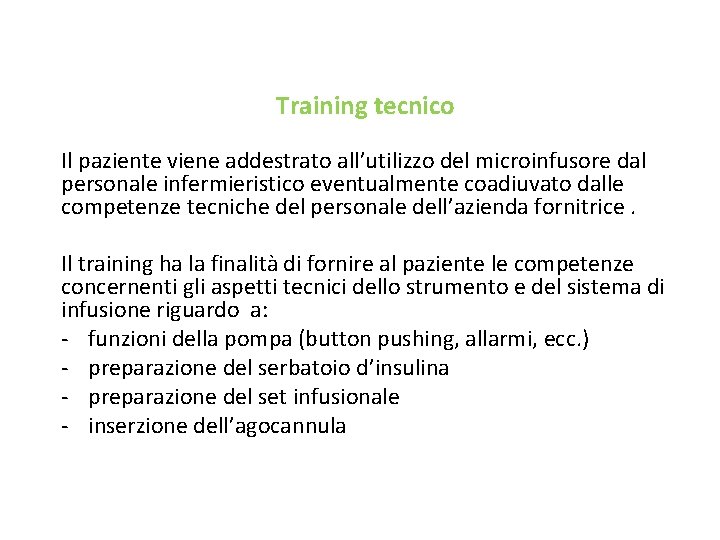 Training tecnico Il paziente viene addestrato all’utilizzo del microinfusore dal personale infermieristico eventualmente coadiuvato