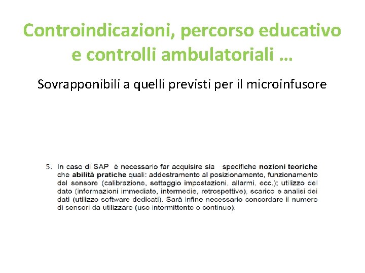 Controindicazioni, percorso educativo e controlli ambulatoriali … Sovrapponibili a quelli previsti per il microinfusore