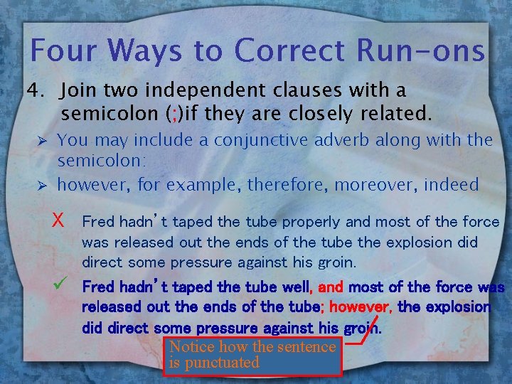 Four Ways to Correct Run-ons 4. Join two independent clauses with a semicolon (;