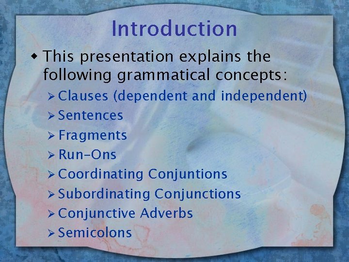 Introduction w This presentation explains the following grammatical concepts: Ø Clauses (dependent and independent)