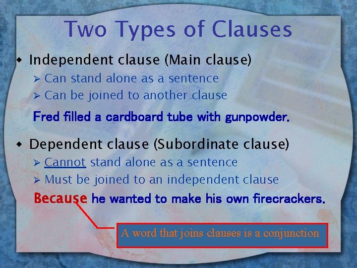 Two Types of Clauses w Independent clause (Main clause) Can stand alone as a