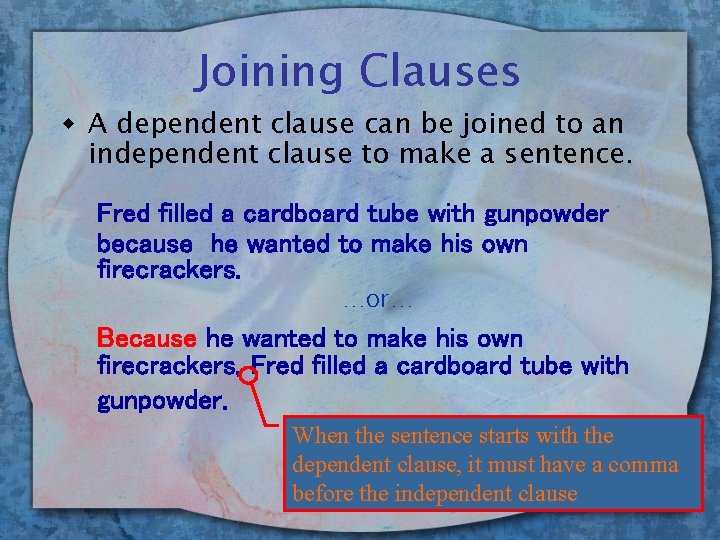 Joining Clauses w A dependent clause can be joined to an independent clause to