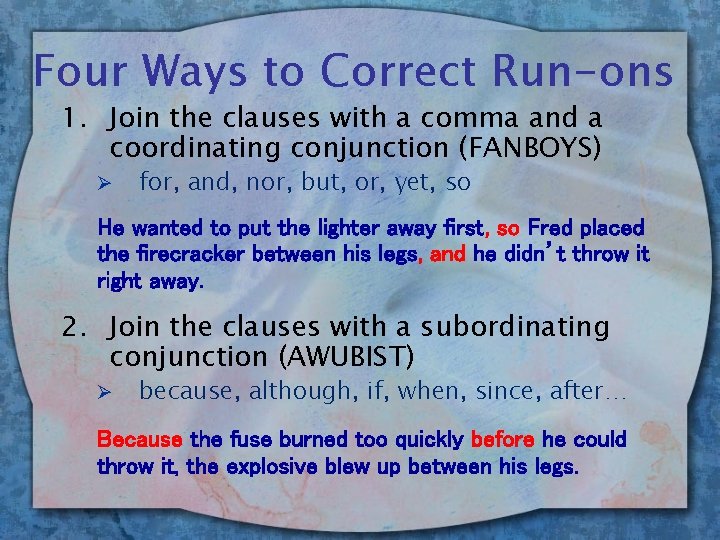 Four Ways to Correct Run-ons 1. Join the clauses with a comma and a