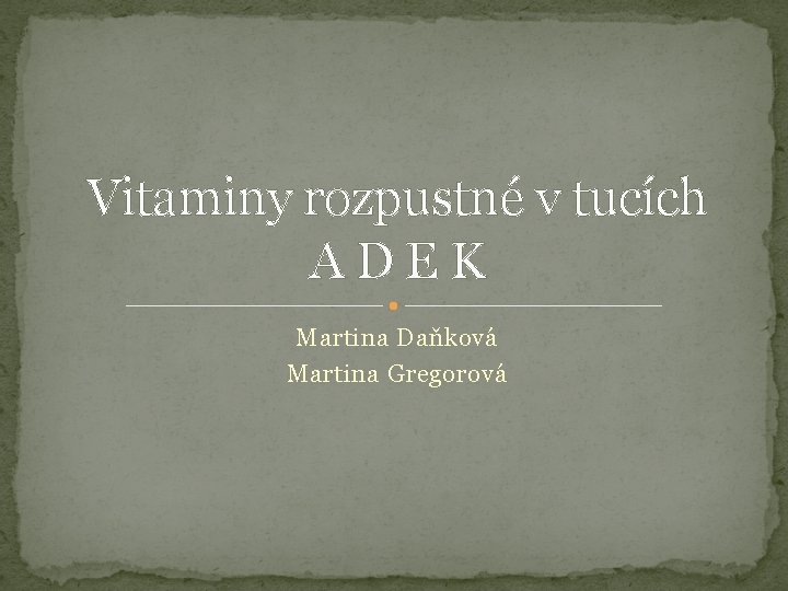 Vitaminy rozpustné v tucích A D E K Martina Daňková Martina Gregorová 