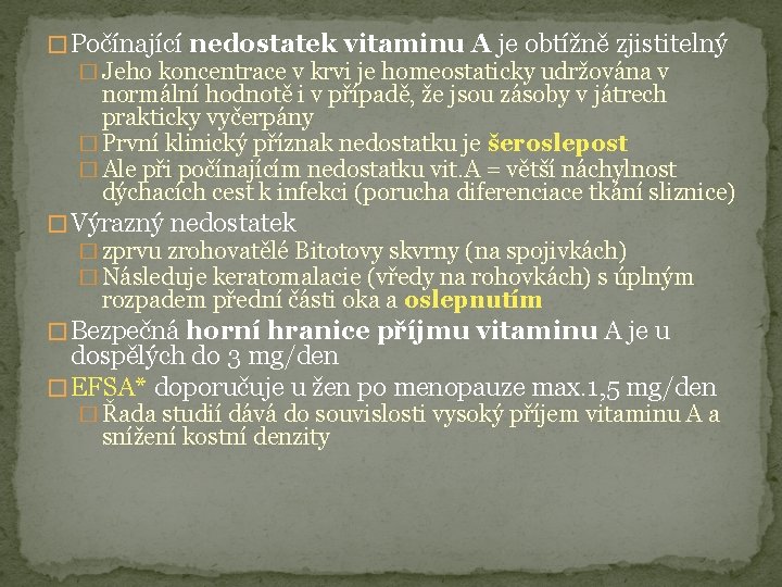 � Počínající nedostatek vitaminu A je obtížně zjistitelný � Jeho koncentrace v krvi je