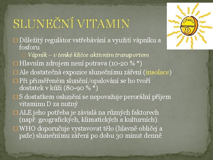 SLUNEČNÍ VITAMIN � Důležitý regulátor vstřebávání a využití vápníku a fosforu � Vápník –