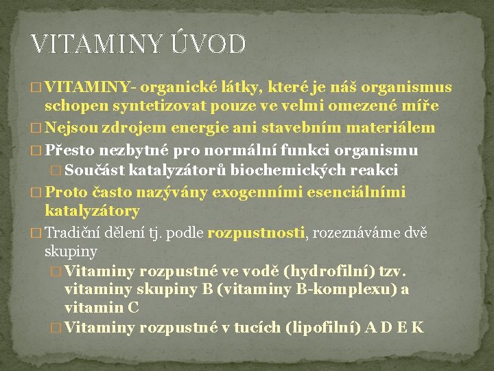 VITAMINY ÚVOD � VITAMINY- organické látky, které je náš organismus schopen syntetizovat pouze ve