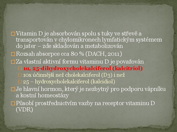 � Vitamin D je absorbován spolu s tuky ve střevě a transportován v chylomikronech