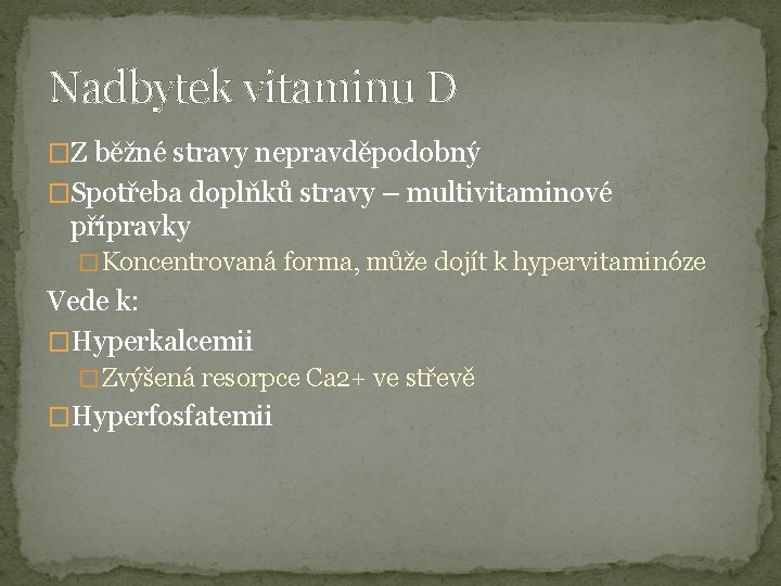 Nadbytek vitaminu D �Z běžné stravy nepravděpodobný �Spotřeba doplňků stravy – multivitaminové přípravky �