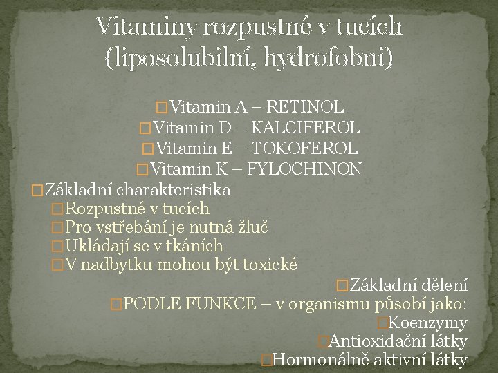 Vitaminy rozpustné v tucích (liposolubilní, hydrofobni) �Vitamin A – RETINOL �Vitamin D – KALCIFEROL