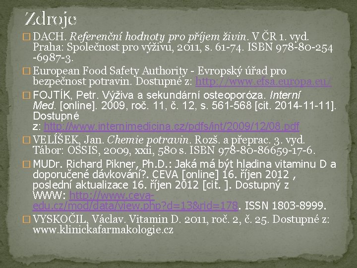 Zdroje � DACH. Referenční hodnoty pro příjem živin. V ČR 1. vyd. Praha: Společnost