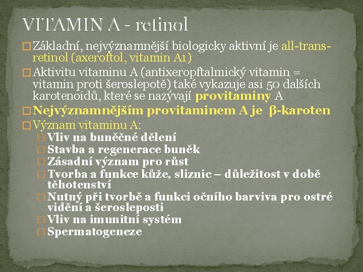 VITAMIN A - retinol � Základní, nejvýznamnější biologicky aktivní je all-trans- retinol (axeroftol, vitamin