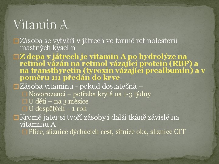 Vitamin A � Zásoba se vytváří v játrech ve formě retinolesterů mastných kyselin �