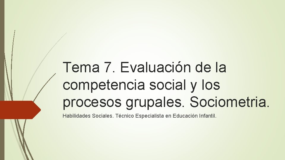 Tema 7. Evaluación de la competencia social y los procesos grupales. Sociometria. Habilidades Sociales.