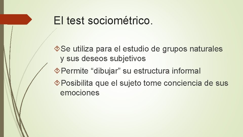 El test sociométrico. Se utiliza para el estudio de grupos naturales y sus deseos