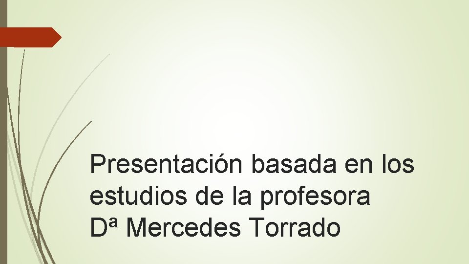 Presentación basada en los estudios de la profesora Dª Mercedes Torrado 