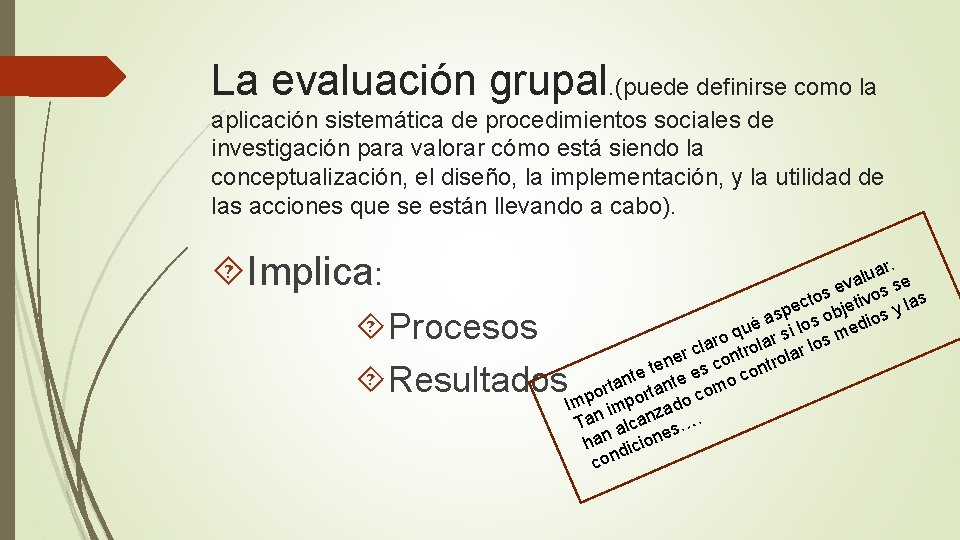La evaluación grupal. (puede definirse como la aplicación sistemática de procedimientos sociales de investigación