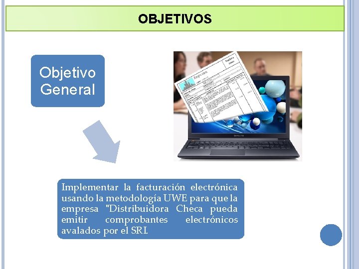 OBJETIVOS Objetivo General Implementar la facturación electrónica usando la metodología UWE para que la