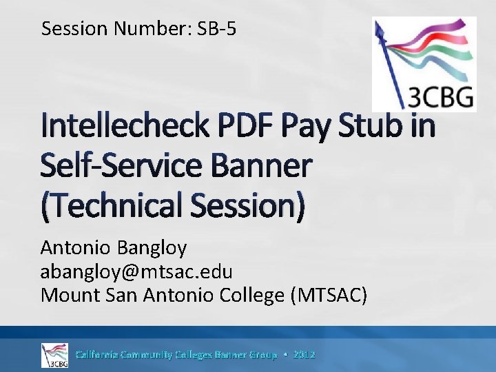 Session Number: SB-5 Intellecheck PDF Pay Stub in Self-Service Banner (Technical Session) Antonio Bangloy