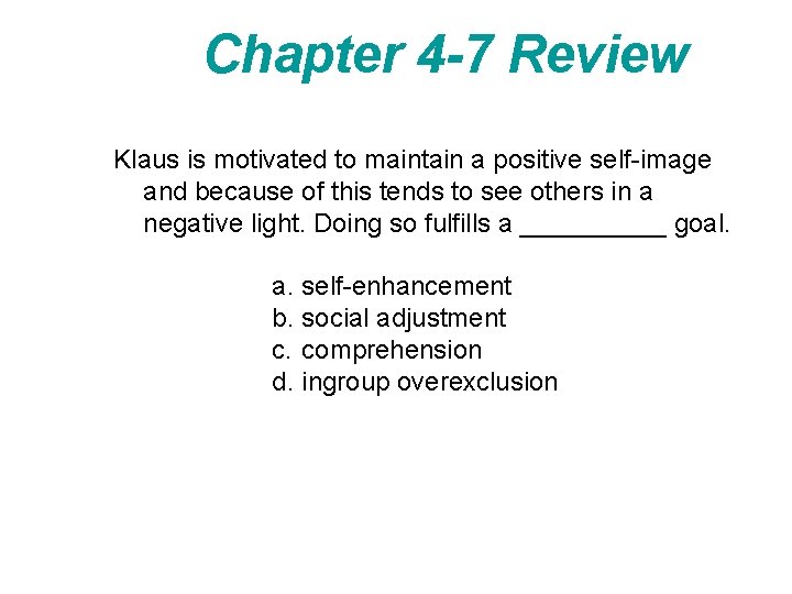 Chapter 4 -7 Review Klaus is motivated to maintain a positive self-image and because