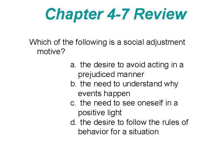 Chapter 4 -7 Review Which of the following is a social adjustment motive? a.