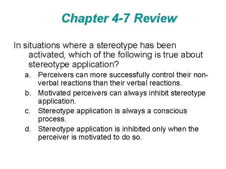 Chapter 4 -7 Review In situations where a stereotype has been activated, which of