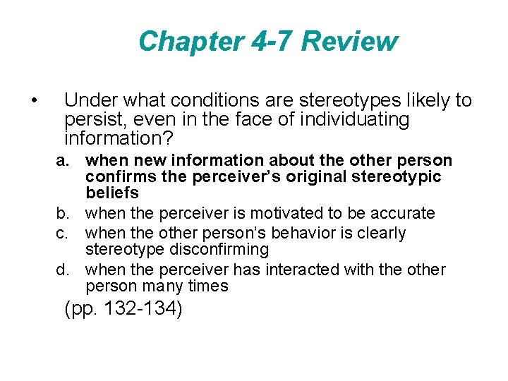 Chapter 4 -7 Review • Under what conditions are stereotypes likely to persist, even