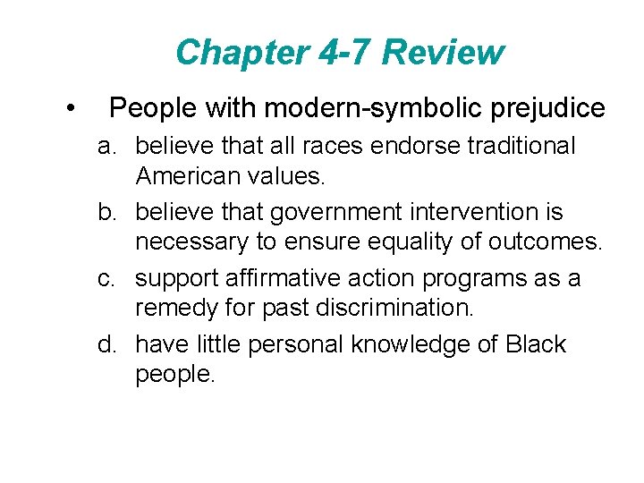 Chapter 4 -7 Review • People with modern-symbolic prejudice a. believe that all races