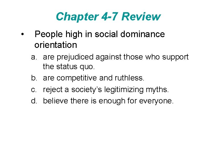 Chapter 4 -7 Review • People high in social dominance orientation a. are prejudiced