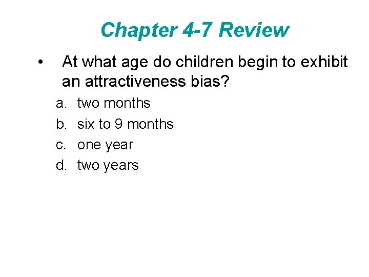 Chapter 4 -7 Review • At what age do children begin to exhibit an