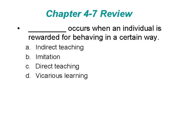 Chapter 4 -7 Review • _____ occurs when an individual is rewarded for behaving