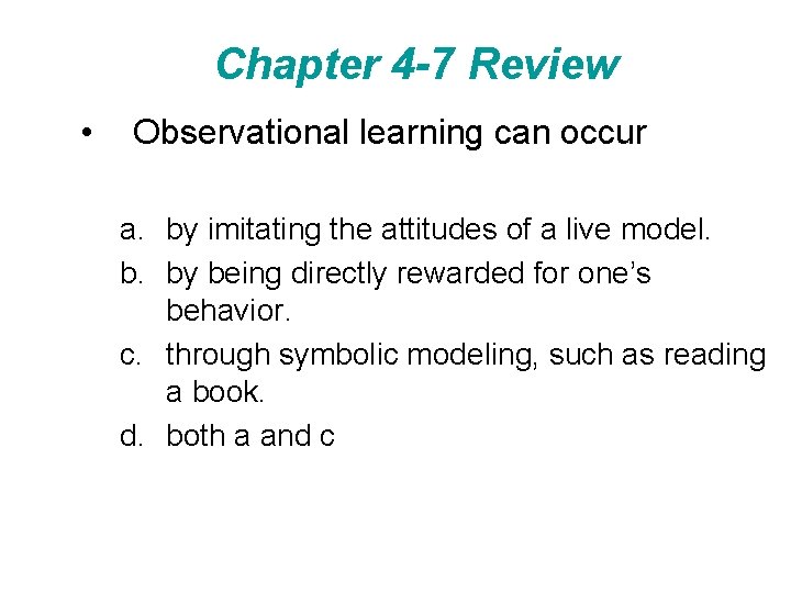 Chapter 4 -7 Review • Observational learning can occur a. by imitating the attitudes
