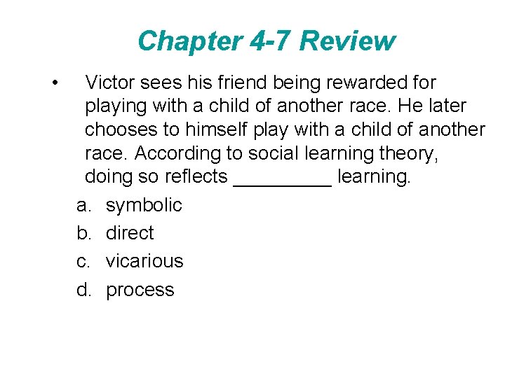 Chapter 4 -7 Review • Victor sees his friend being rewarded for playing with