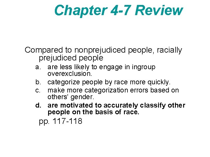 Chapter 4 -7 Review Compared to nonprejudiced people, racially prejudiced people a. are less