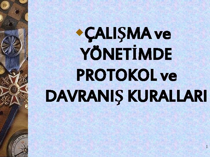 wÇALIŞMA ve YÖNETİMDE PROTOKOL ve DAVRANIŞ KURALLARI 1 wÇALIŞMA ve YÖNETİMDE PROTOKOL ve DAVRANIŞ KURALLARI 1